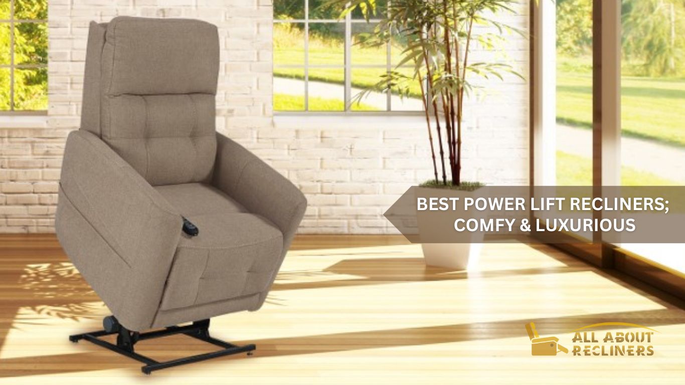 Best Power Lift Recliners; Comfy & Luxurious AllAboutRecliners